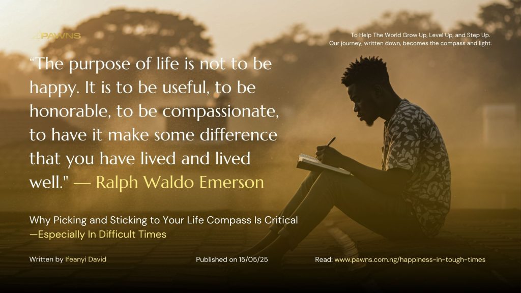 “The purpose of life is not to be happy. It is to be useful, to be honorable, to be compassionate, to have it make some difference that you have lived and lived well. Ralph Wald