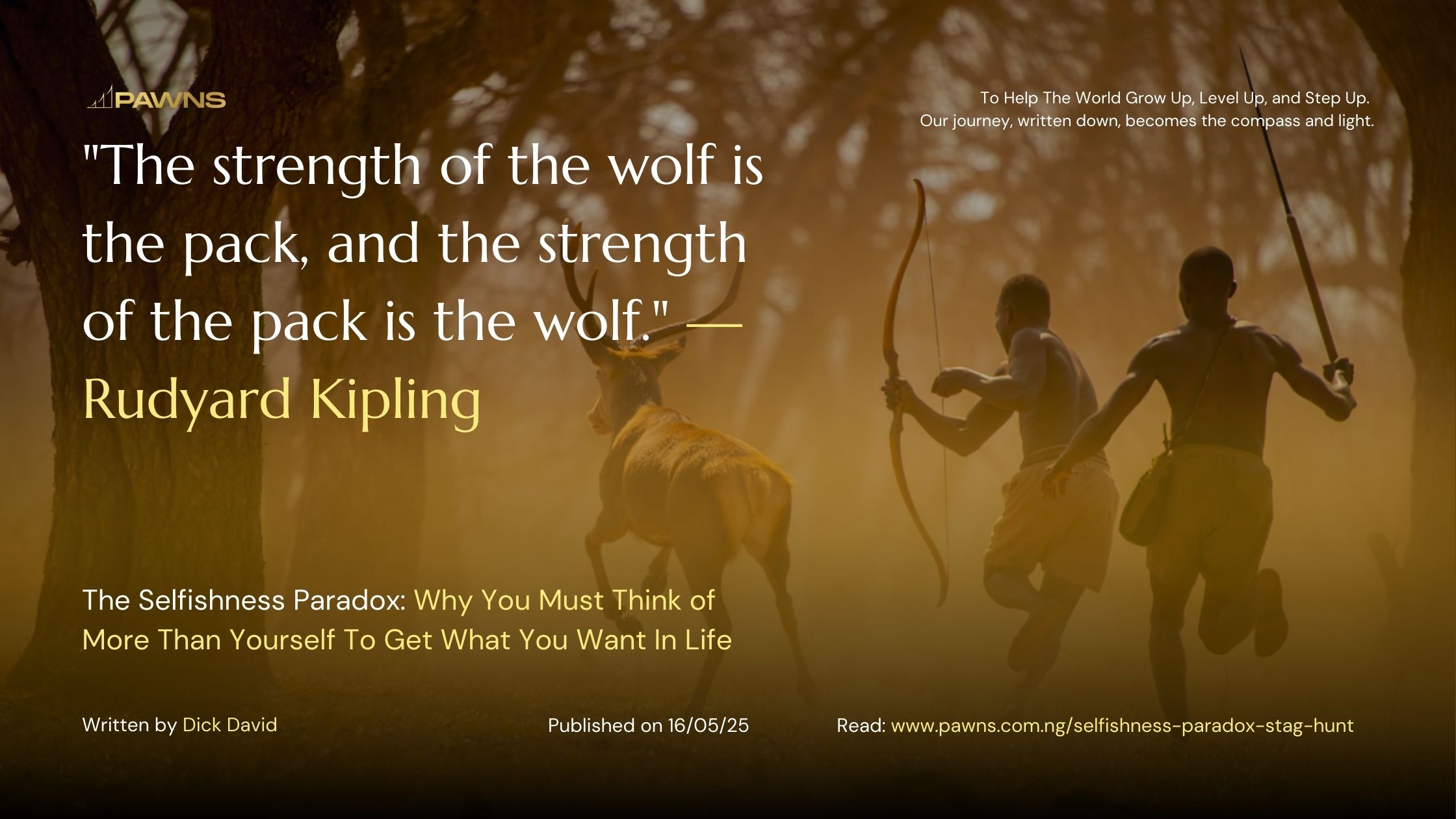 The strength of the wolf is the pack, and the strength of the pack is the wolf. — Rudyard Kipling The Selfishness Paradox Why You Must Think of More Than Yourself To Get What You
