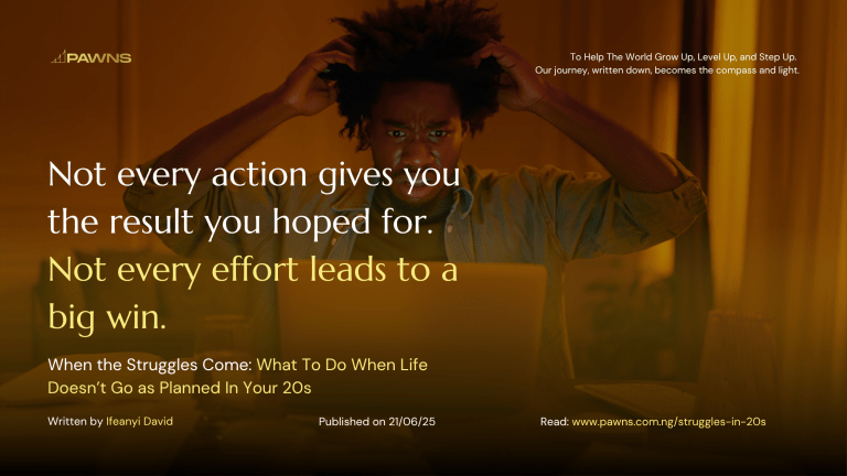 When the Struggles Come: What To Do When Life Doesn’t Go as Planned In Your 20s 1 Not every action gives you the result you hoped for. Not every effort leads to a big win. When the Struggles Come What To Do When Life Doesn’t Go as Planned In Your 20s