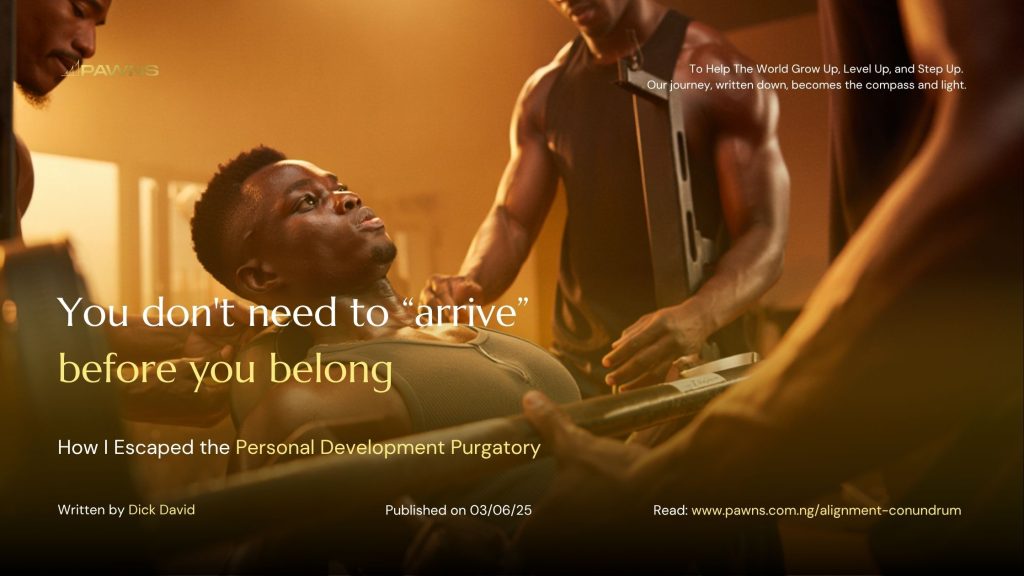 You don't need to “arrive” before you belong How I Escaped the Personal Development Purgatory