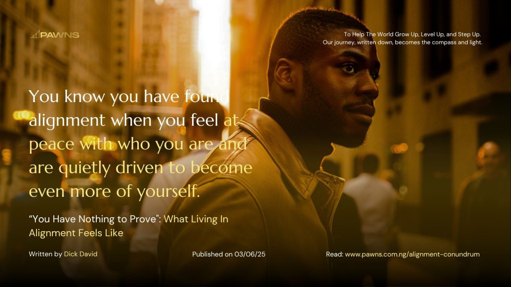 You know you have found alignment when you feel at peace with who you are and are quietly driven to become even more of yourself. “You Have Nothing to Prove What Living In Alignme