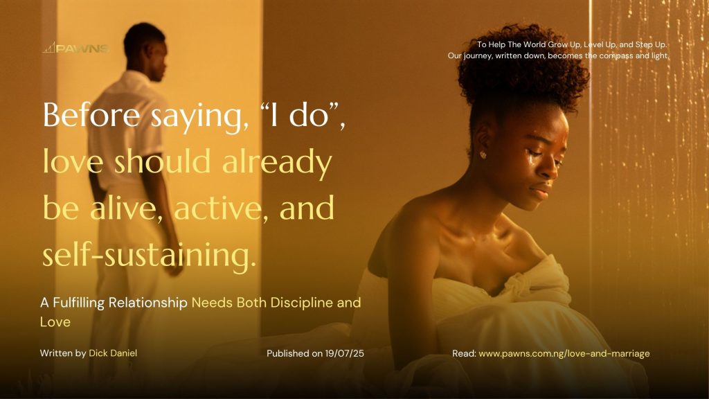 Before saying, “I do”, love should already be alive, active, and self-sustaining. A Fulfilling Relationship Needs Both Discipline and Love