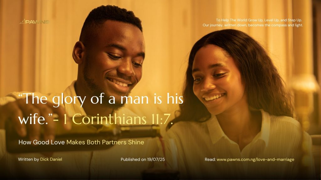 “The glory of a man is his wife.”- 1 Corinthians 117. How Good Love Makes Both Partners Shine