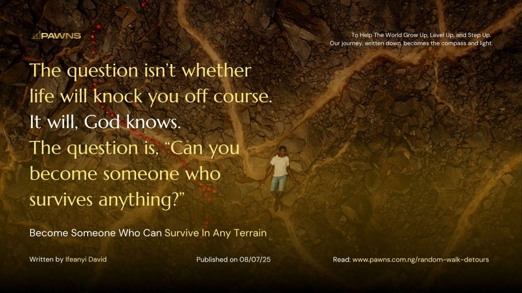 The question isn’t whether life will knock you off course. It will, God knows. The question is, “Can you become someone who survives anything” Become Someone Who Can Survive In A
