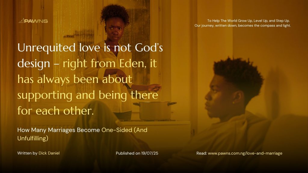 Unrequited love is not God’s design – right from Eden, it has always been about supporting and being there for each other. How Many Marriages Become One-Sided (And Unfulfilling)