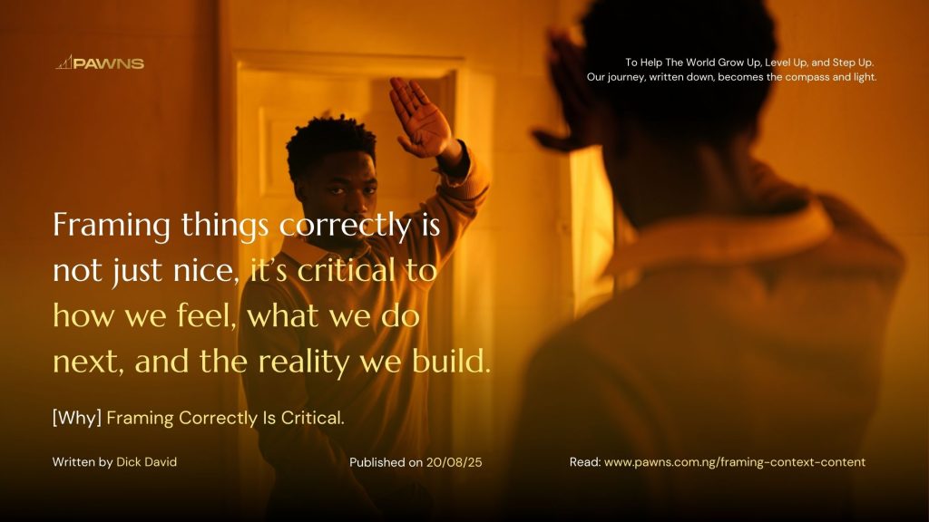 Framing things correctly is not just nice, it’s critical to how we feel, what we do next, and the reality we build. [Why] Framing Correctly Is Critical.