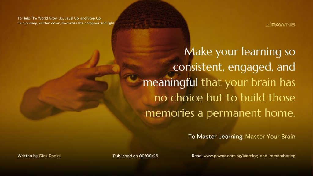 Make your learning so consistent, engaged, and meaningful that your brain has no choice but to build those memories a permanent home. To Master Learning, Master Your Brain