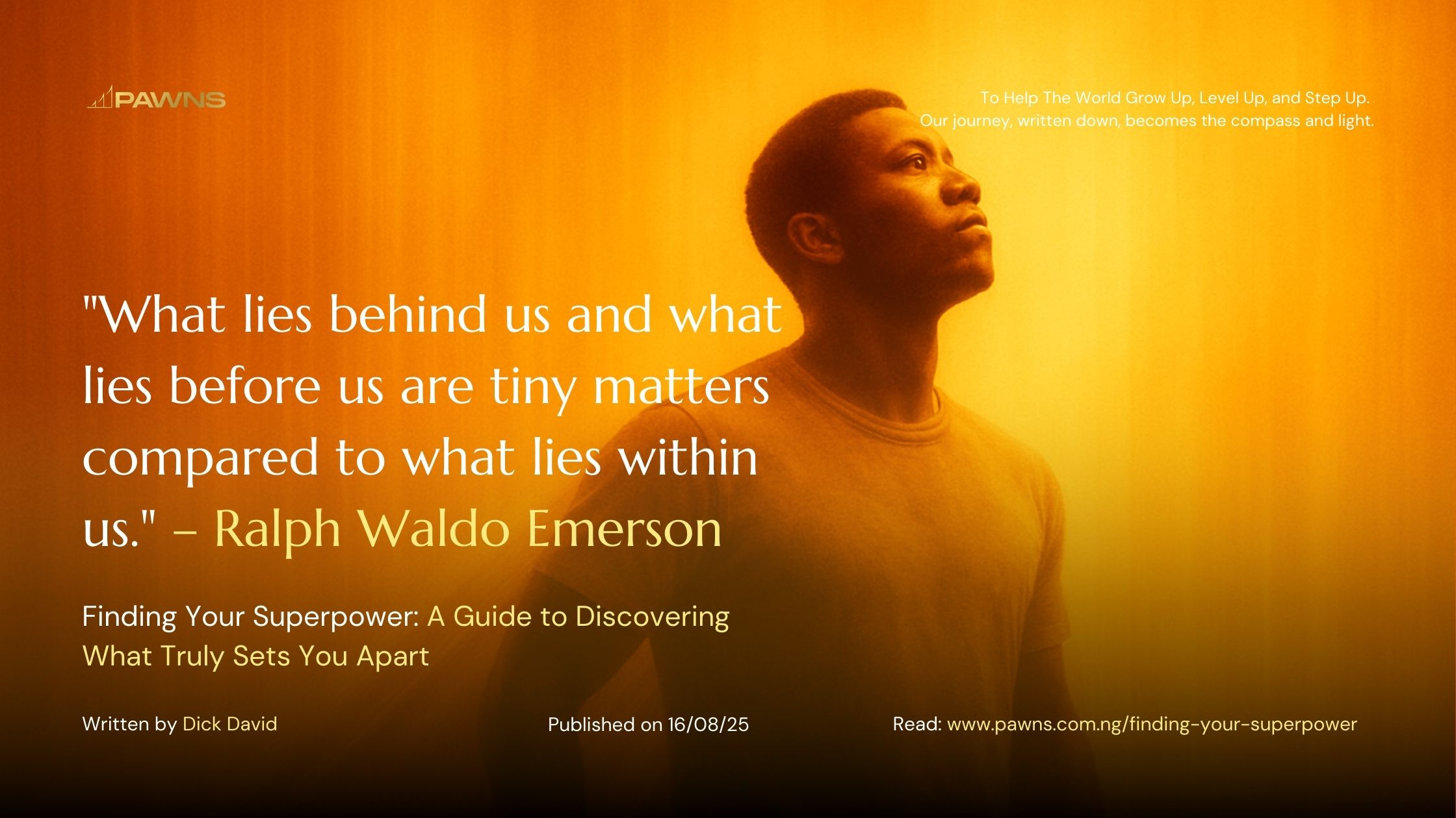 What lies behind us and what lies before us are tiny matters compared to what lies within us. – Ralph Waldo Emerson Finding Your Superpower A Guide to Discovering What Truly Sets Y