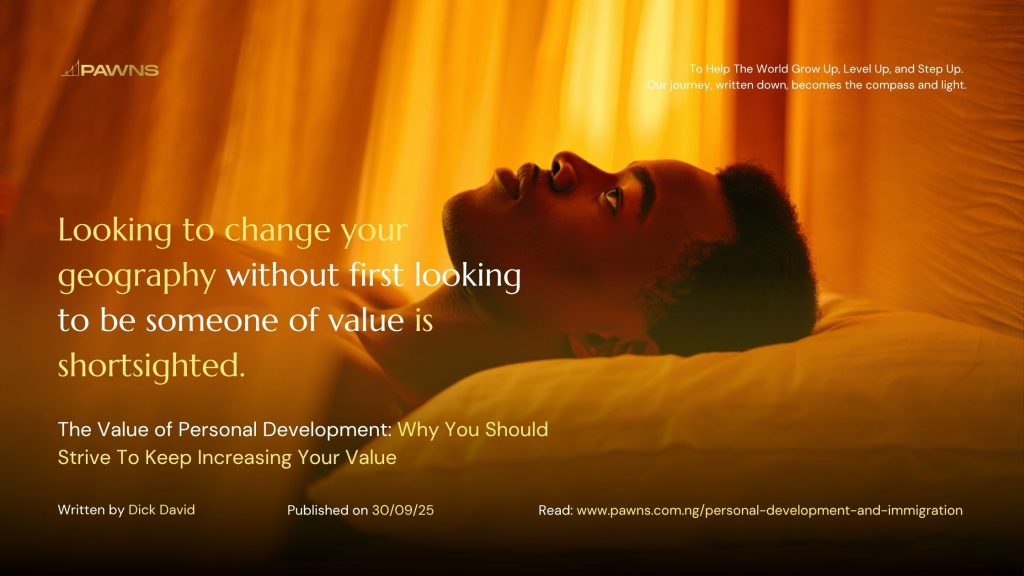 Looking to change your geography without first looking to be someone of value is shortsighted. The Value of Personal Development Why You Should Strive To Keep Increasing Your Value
