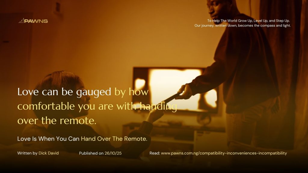 Love can be gauged by how comfortable you are with handing over the remote. Love Is When You Can Hand Over The Remote.