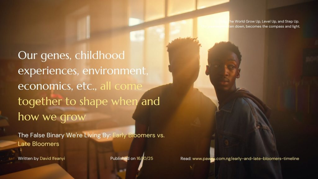 Our genes, childhood experiences, environment, economics, etc., all come together to shape when and how we grow The False Binary We're Living By Early Bloomers vs. Late Bloomers