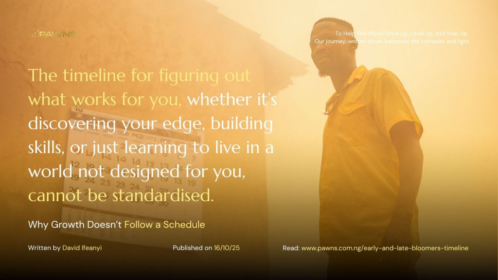 The timeline for figuring out what works for you, whether it’s discovering your edge, building skills, or just learning to live in a world not designed for you, cannot be standardi