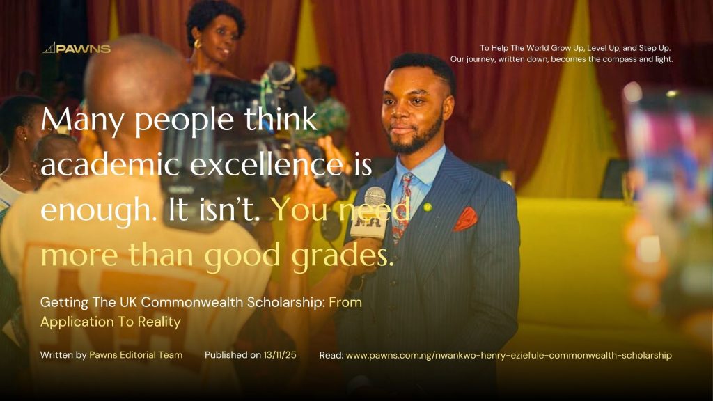 Many people think academic excellence is enough. It isn’t. You need more than good grades. Getting The UK Commonwealth Scholarship From Application To Reality