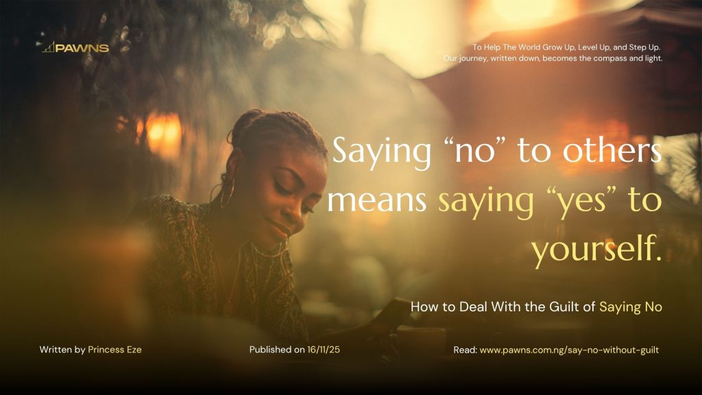 Saying “no” to others means saying “yes” to yourself. How to Deal With the Guilt of Saying No