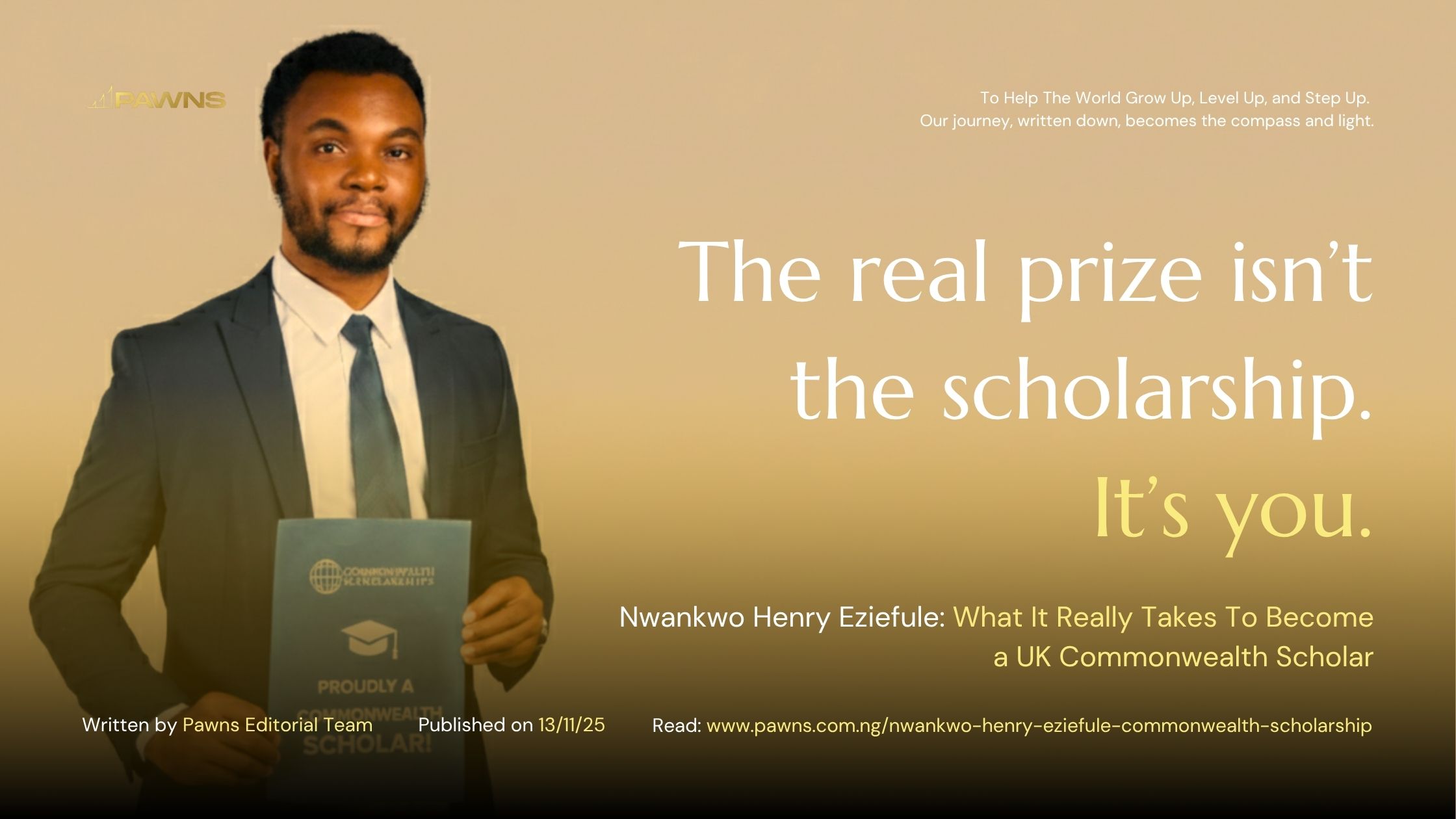 The real prize isn’t the scholarship. It’s you. Nwankwo Henry Eziefule What It Really Takes To Become a UK Commonwealth Scholar