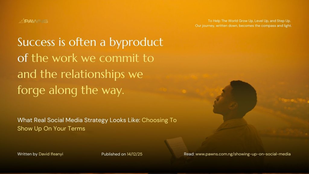 Success is often a byproduct of the work we commit to and the relationships we forge along the way. What Real Social Media Strategy Looks Like Choosing To Show Up On Your Terms