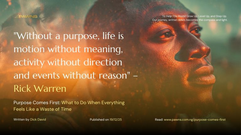 Without a purpose, life is motion without meaning, activity without direction and events without reason – Rick Warren Purpose Comes First What to Do When Everything Feels Like a W